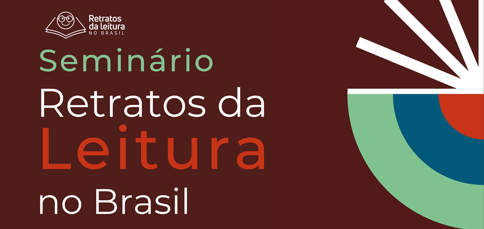 Seminário Retratos da Leitura no Brasil  – Encontro de especialistas indica caminhos para os desafios revelados pela pesquisa Retratos da Leitura no Brasil 6